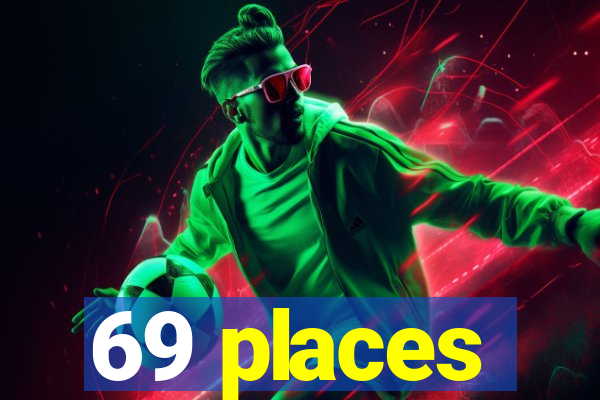 69 places